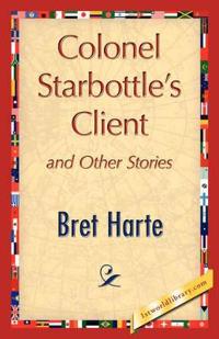 Bokomslag för "Colonel Starbottle's Client and Other Stories"