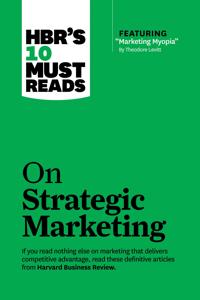 Bokomslag för "HBR's 10 Must Reads on Strategic Marketing (with featured article "Marketing Myopia," by Theodore Levitt)"