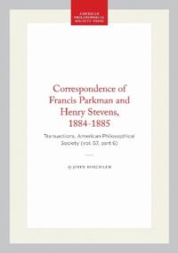 Correspondence of Francis Parkman and Henry Stevens, 1884-1885