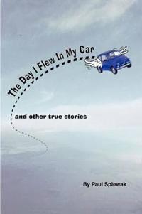 The Day I Flew in My Car & Other Stories