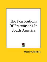 The Persecutions of Freemasons in South America