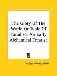 The Glory of the World or Table of Paradise