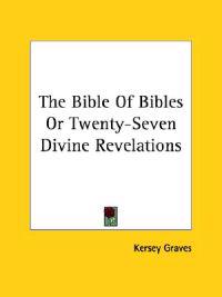 The Bible of Bibles or Twenty-seven Divine Revelations