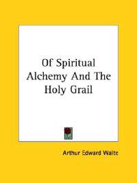 Of Spiritual Alchemy and the Holy Grail