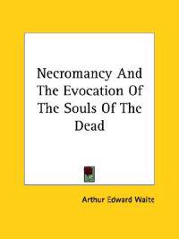 Necromancy and the Evocation of the Souls of the Dead