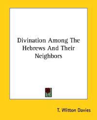 Divination Among the Hebrews and Their Neighbors