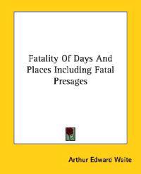 Fatality of Days and Places Including Fatal Presages