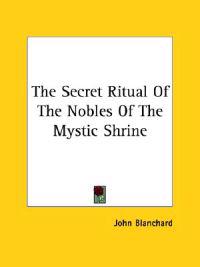 Blanchard, J: Secret Ritual Of The Nobles Of The Mystic Shri