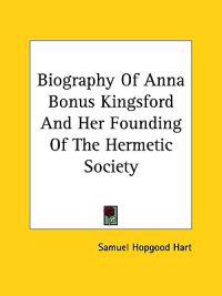 Biography of Anna Bonus Kingsford and Her Founding of the Hermetic Society