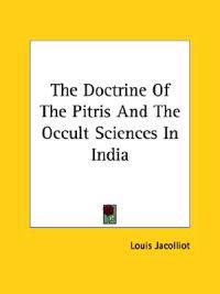The Doctrine of the Pitris and the Occult Sciences in India