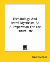 Eschatology and Astral Mysticism As a Preparation for the Future Life