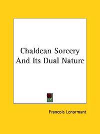 Chaldean Sorcery and Its Dual Nature