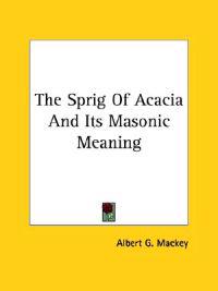 The Sprig of Acacia and Its Masonic Meaning