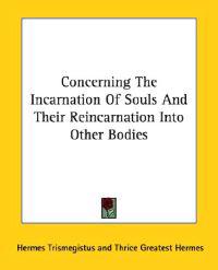 Concerning the Incarnation of Souls and Their Reincarnation into Other Bodies