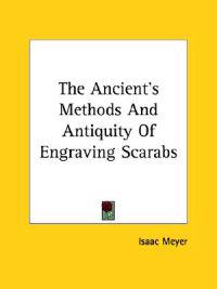 The Ancient's Methods and Antiquity of Engraving Scarabs
