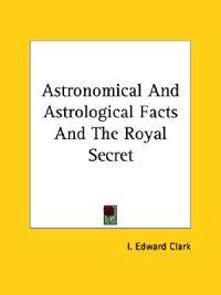 Astronomical and Astrological Facts and the Royal Secret