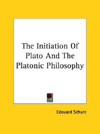 The Initiation of Plato and the Platonic Philosophy
