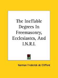 The Ineffable Degrees in Freemasonry, Ecclesiastes, and I.n.r.i.
