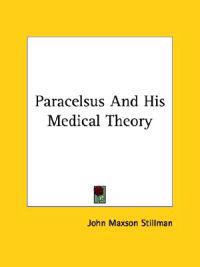 Paracelsus and His Medical Theory