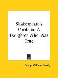Shakespeare's Cordelia, a Daughter Who Was True