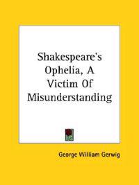 Shakespeare's Ophelia, a Victim of Misunderstanding