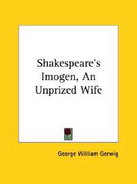 Shakespeare's Imogen, an Unprized Wife