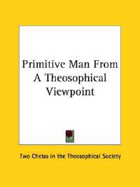Primitive Man from a Theosophical Viewpoint