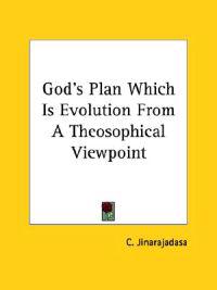 God's Plan Which Is Evolution from a Theosophical Viewpoint