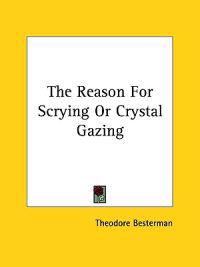 The Reason for Scrying or Crystal Gazing