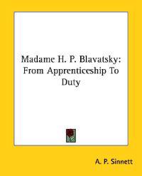 Madame H. P. Blavatsky's from Apprenticeship to Duty