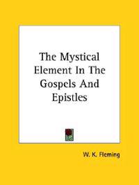 The Mystical Element in the Gospels and Epistles