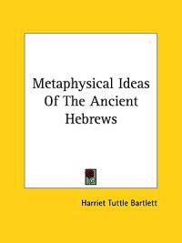 Metaphysical Ideas of the Ancient Hebrews