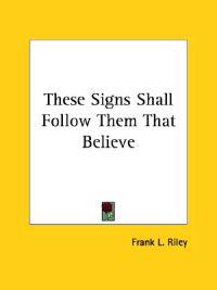 These Signs Shall Follow Them That Believe