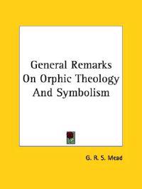General Remarks on Orphic Theology and Symbolism
