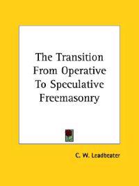 The Transition from Operative to Speculative Freemasonry