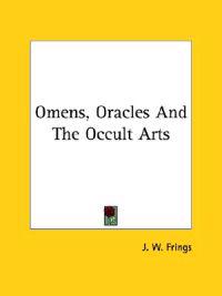 Omens, Oracles and the Occult Arts