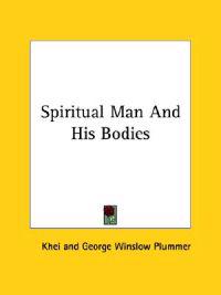 Spiritual Man and His Bodies