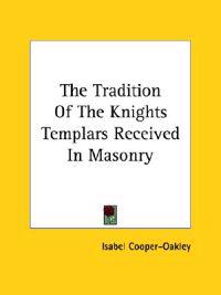 The Tradition of the Knights Templars Received in Masonry