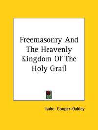Freemasonry and the Heavenly Kingdom of the Holy Grail