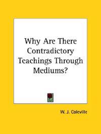 Why Are There Contradictory Teachings Through Mediums?