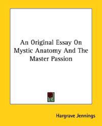 An Original Essay on Mystic Anatomy and the Master Passion