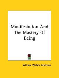 Manifestation and the Mastery of Being