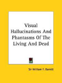 Visual Hallucinations and Phantasms of the Living and Dead