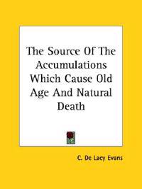 The Source of the Accumulations Which Cause Old Age and Natural Death