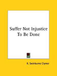 Suffer Not Injustice to Be Done