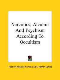 Narcotics, Alcohol and Psychism According to Occultism