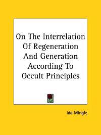 On the Interrelation of Regeneration and Generation According to Occult Principles