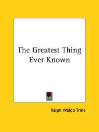 The Greatest Thing Ever Known