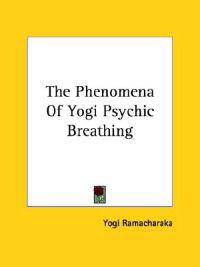 The Phenomena Of Yogi Psychic Breathing