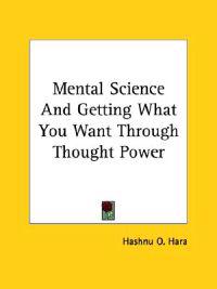 Mental Science and Getting What You Want Through Thought Power